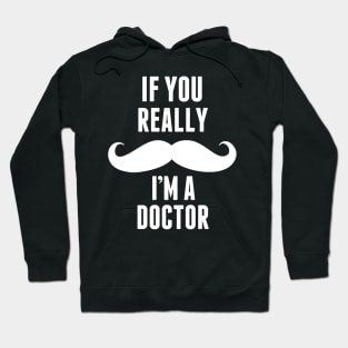 If You Really I’m A Doctor – T & Accessories Hoodie